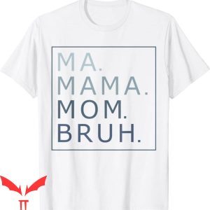 Mama Mommy Mom Bruh T-Shirt Funny Mother’s Day Tee Shirt