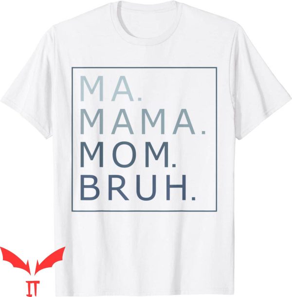 Mama Mommy Mom Bruh T-Shirt Funny Mother’s Day Tee Shirt