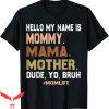Mama Mommy Mom Bruh T-Shirt Hello My Name Is Mommy Mama