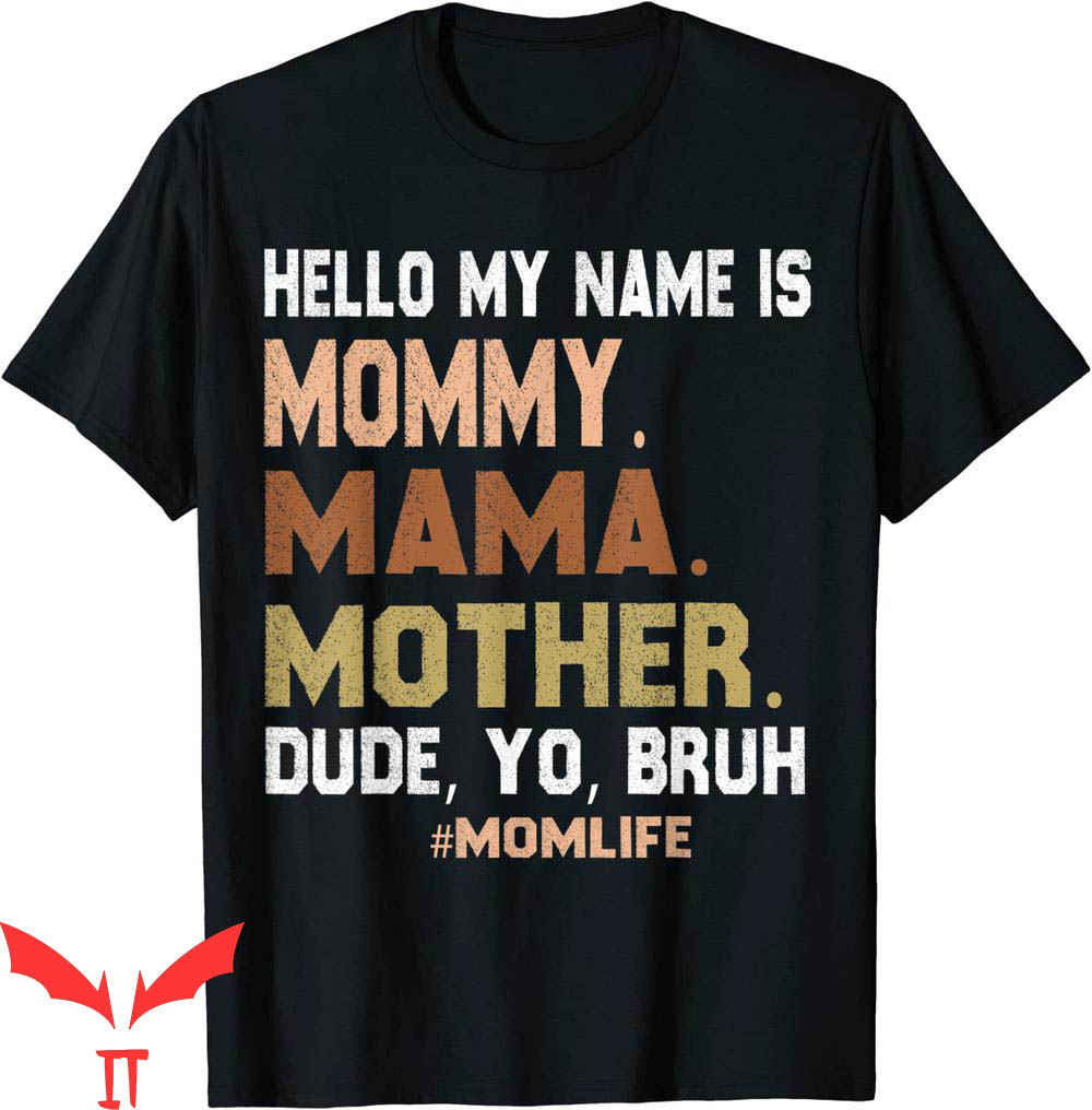 Mama Mommy Mom Bruh T-Shirt Hello My Name Is Mommy Mama Mama Mommy Mom Bruh T-Shirt Hello My Name Is Mommy Mama