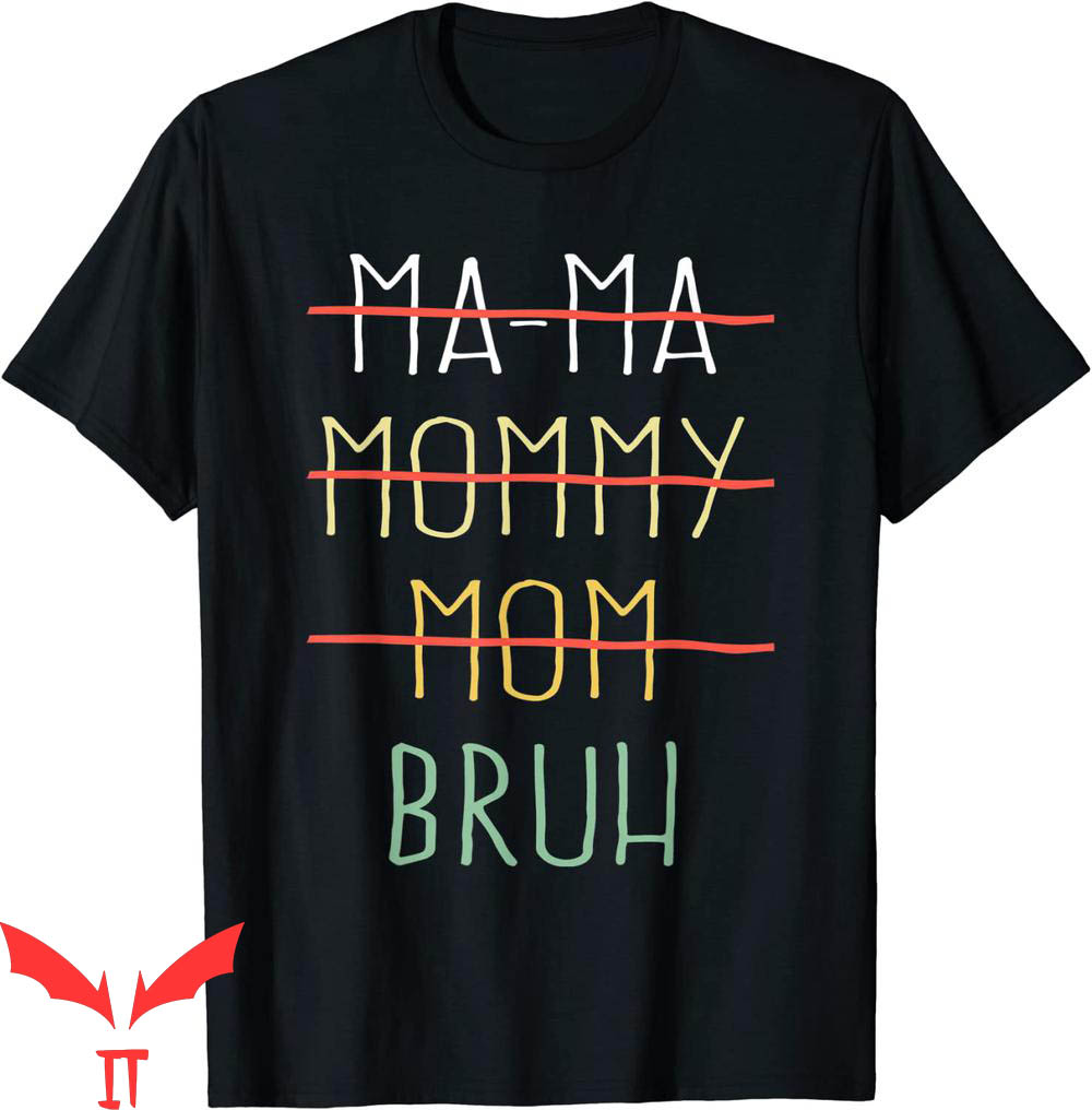 Mama Mommy Mom Bruh T-Shirt I Have Transitioned From Ma-Ma Mama Mommy Mom Bruh T-Shirt I Have Transitioned From Ma-Ma