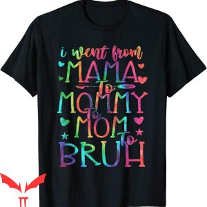 Mama Mommy Mom Bruh T-Shirt I Went From Mama Mommy Tee