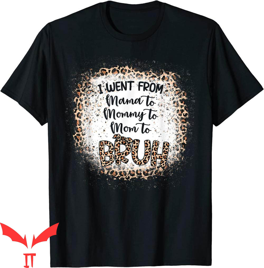 Mama Mommy Mom Bruh T-Shirt I Went From Mama To Mommy Mama Mommy Mom Bruh T-Shirt I Went From Mama To Mommy