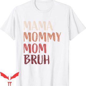 Mama Mommy Mom Bruh T-Shirt Last Minute Mother’s Day Funny