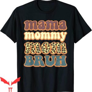 Mama Mommy Mom Bruh T-Shirt Leopard Mommy And Me Funny