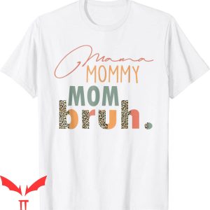 Mama Mommy Mom Bruh T-Shirt Leopard Mother’s Day Tee Shirt