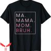 Mama Mommy Mom Bruh T-Shirt Ma Mama Mom Bruh Trendy