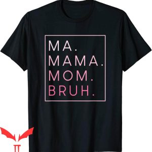 Mama Mommy Mom Bruh T-Shirt Ma Mama Mom Bruh Trendy