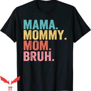 Mama Mommy Mom Bruh T-Shirt Mama Mothers Day Tee Shirt
