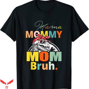 Mama Mommy Mom Bruh T-Shirt Mamasaurus Tyrannosaurus Rex