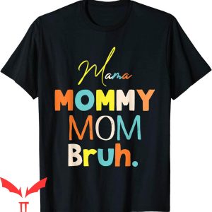 Mama Mommy Mom Bruh T-Shirt Mommy And Me Funny Mom Life