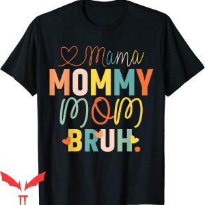 Mama Mommy Mom Bruh T-Shirt Mother’s Day Funny Tee Shirt