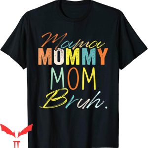 Mama Mommy Mom Bruh T-Shirt Mother’s Day Mommy Tee Shirt