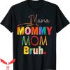 Mama Mommy Mom Bruh T-Shirt Mother’s Day Quotes Mama Mommy