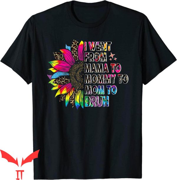 Mama Mommy Mom Bruh T-Shirt Tie Dye I Went From Mama Mommy