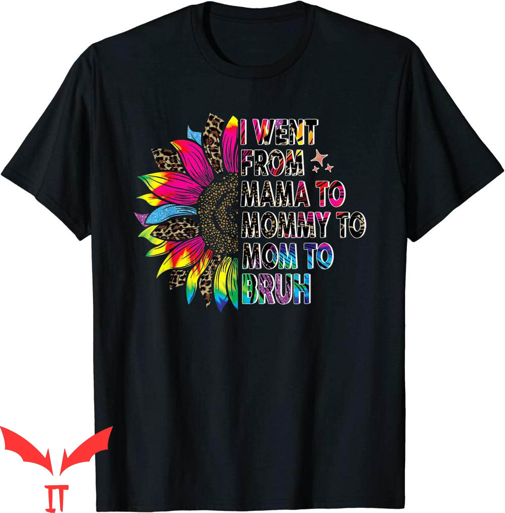 Mama Mommy Mom Bruh T-Shirt Tie Dye I Went From Mama Mommy Mama Mommy Mom Bruh T-Shirt Tie Dye I Went From Mama Mommy