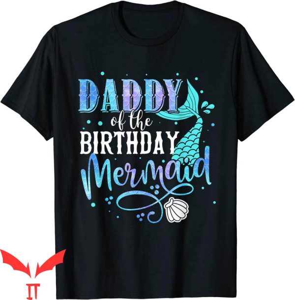 Mermaid Birthday T-Shirt Daddy Of The Birthday Mermaid