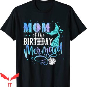 Mermaid Birthday T-Shirt Mom Of The Birthday Mermaid