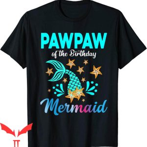 Mermaid Birthday T-Shirt Pawpaw Of The Birthday Mermaid