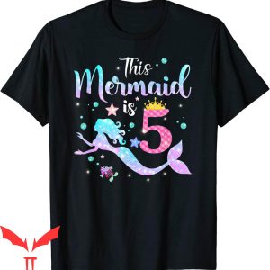 Mermaid Birthday T-Shirt This Mermaid Is 5 Years Old Tee