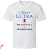 Michelob Ultra T-Shirt Breakfast Of Champions Tee Shirt