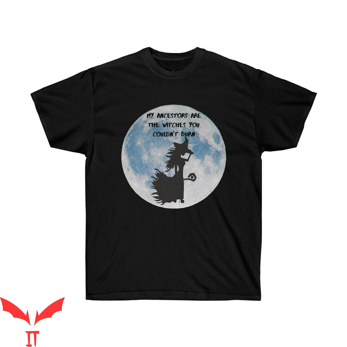 My Ancestor T-Shirt Are The Witches You Couldn't Burn Tee