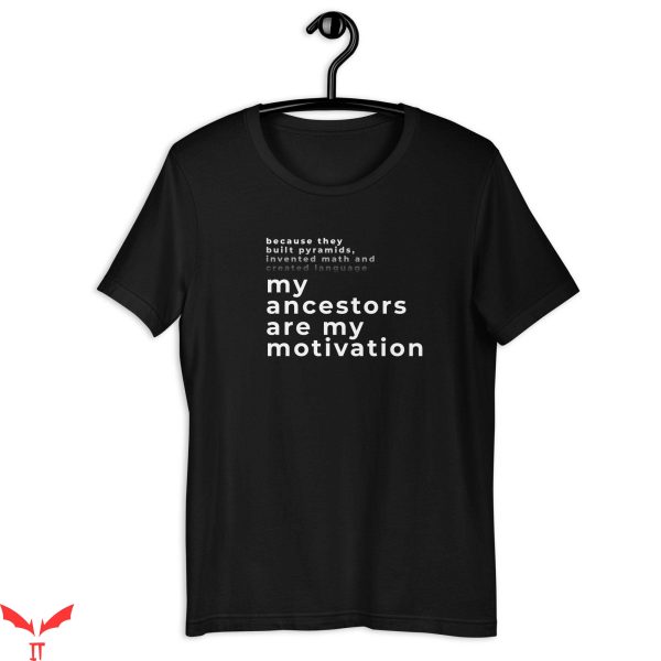 My Ancestor T-Shirt Because They Built My Ancestors Are My