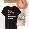 My Ancestor T-Shirt Busy Making Ancestor Proud Black History