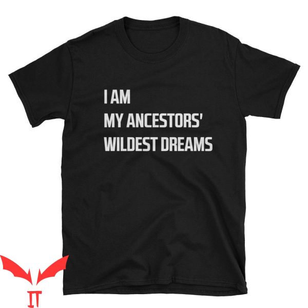My Ancestor T-Shirt I Am My Ancestors’ Wildest Dream Vintage