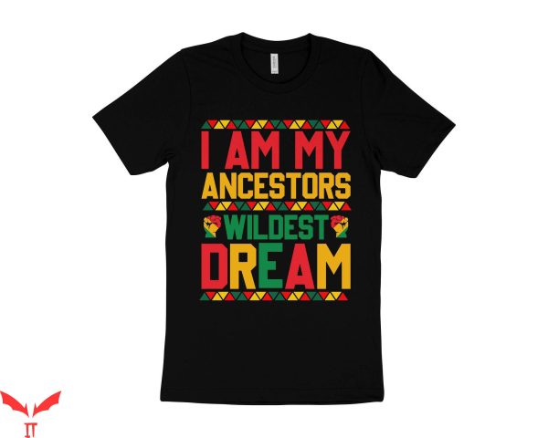 My Ancestor T-Shirt I Am Wildest Dream Black History