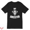 My Ancestor T-Shirt Trendy Meme Cool Classic Words Tee