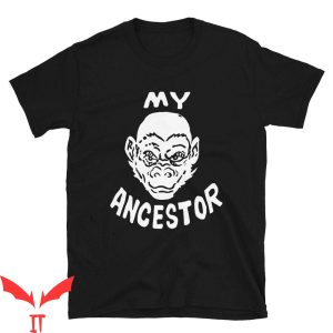 My Ancestor T-Shirt Trendy Meme Vintage Classic Words Tee