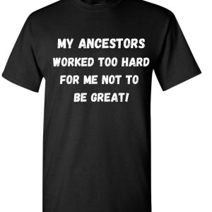 My Ancestor T-Shirt Trendy Quote Retro Classic Words Tee