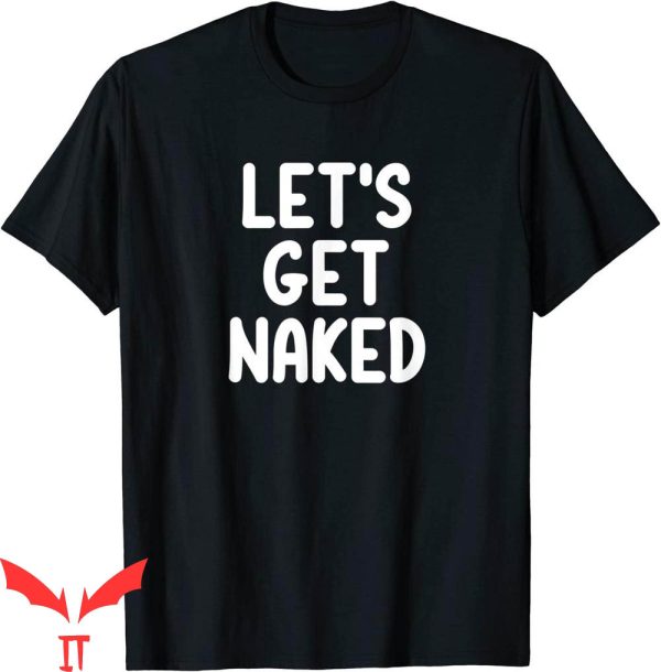 Naked T-Shirt Funny Let’s Get Naked Joke Sarcastic Family
