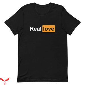 Porn Hub T-Shirt Real Love Pornhub Logo Funny Inspired Tee