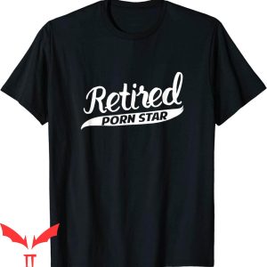 Porn Hub T-Shirt Retired Porn Star Funny Gag Funny Meme Tee