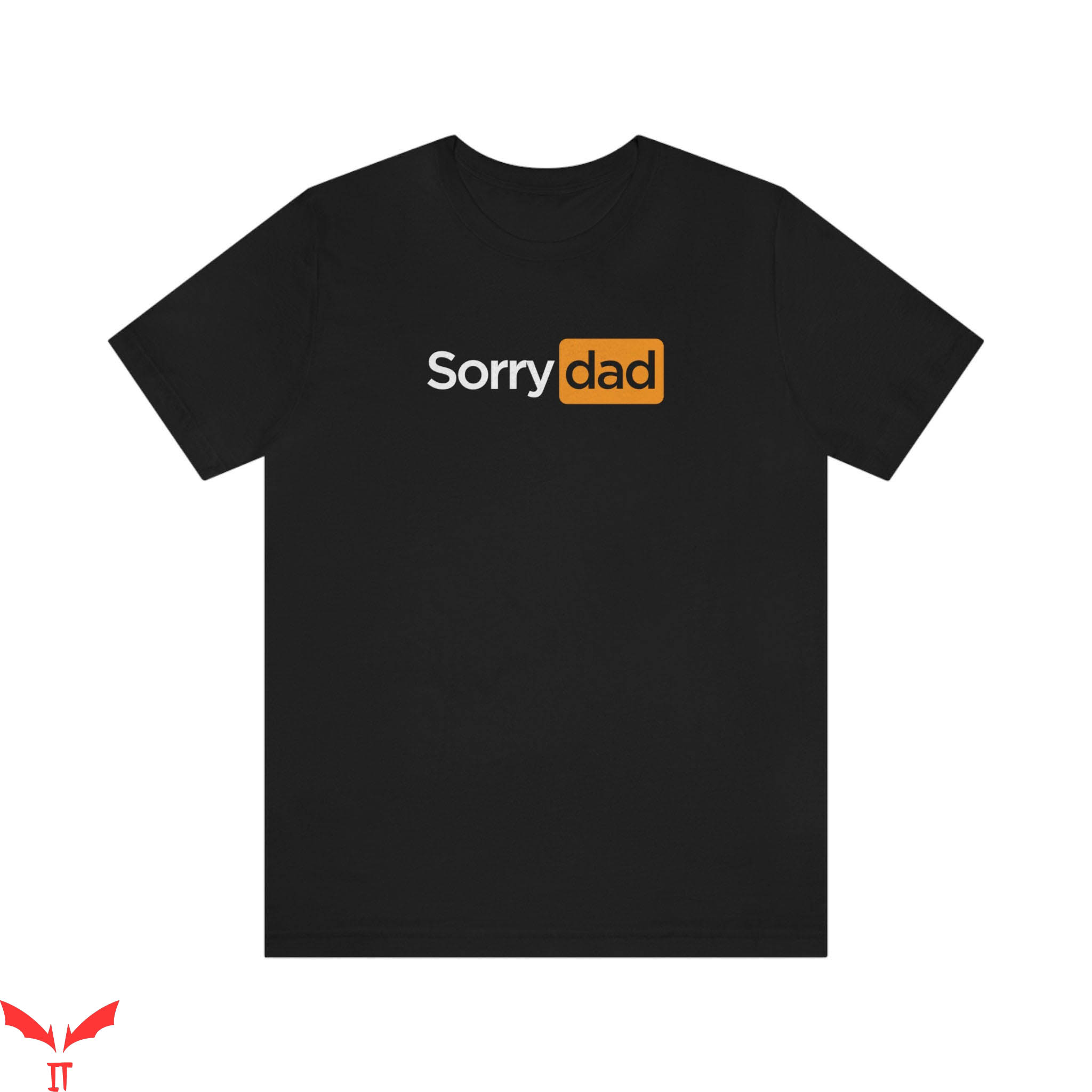 Porn Hub T-Shirt Sorry Dad Funny Trendy Adult Meme Tee