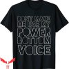 Power Bottom T-Shirt Don’t Make Me Use My Voice Gay Pride
