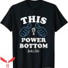 Power Bottom T-Shirt Gay Pride Proud LGBTQ Funny Quote