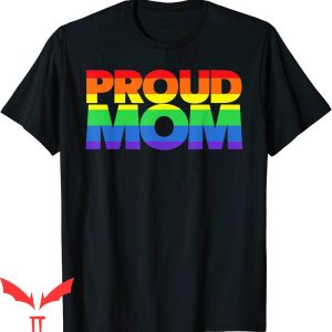 Proud Mom T-Shirt Gay Pride LGBT Parent Mother’s Day Shirt