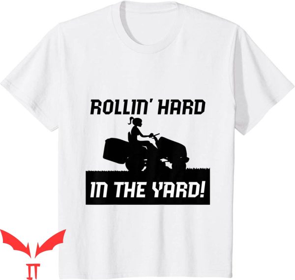 Rolling Hard T-Shirt Rollin’ Hard In The Yard Landscape