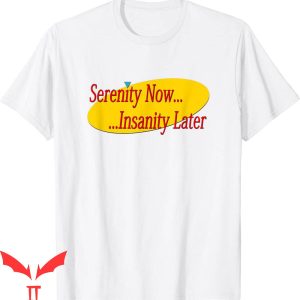 Serenity Now T-Shirt Insanity Later Seinfeld NBC Sitcom