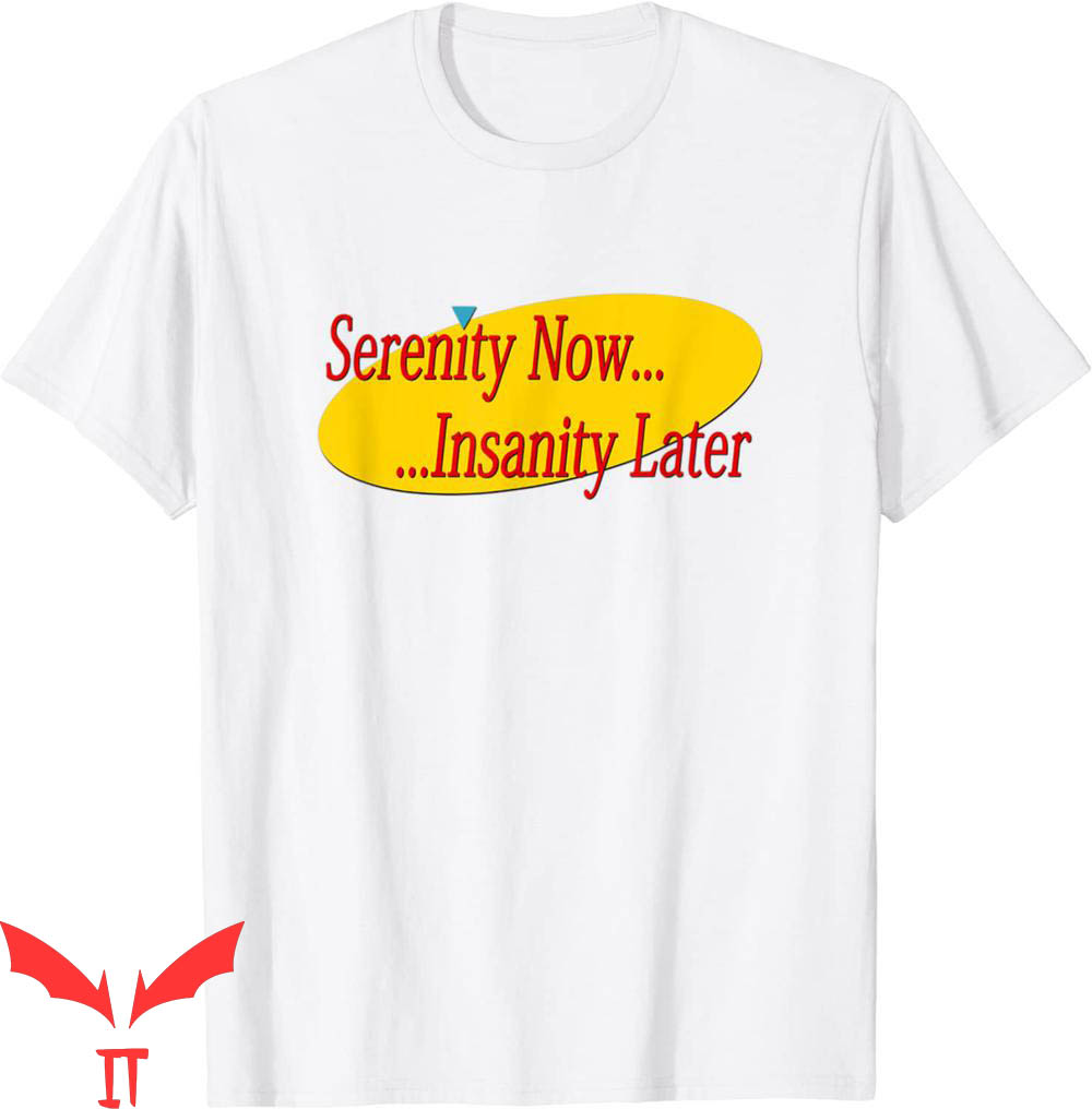 Serenity Now T-Shirt Insanity Later Seinfeld NBC Sitcom