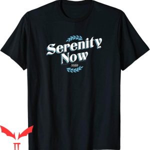 Serenity Now T-Shirt Seinfeld Episode NBC Sitcom Funny Tee
