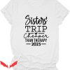 Sister Trip T-Shirt Cheaper Than A Therapy Funny Letter