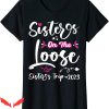 Sister Trip T-Shirt Cute Girls Trip Sisters On The Loose