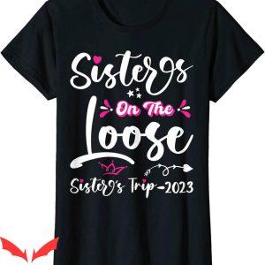 Sister Trip T-Shirt Cute Girls Trip Sisters On The Loose