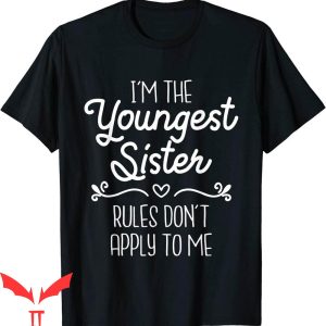 Sister Trip T-Shirt I'm The Youngest Sister Girl Rules