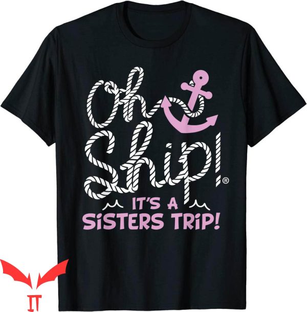 Sister Trip T-Shirt Oh Ship It’s A Sisters Trip Cruise Shirt