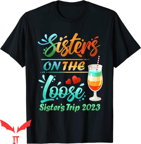 Sister Trip T-Shirt Sister On The Loose Sister’s Weekend
